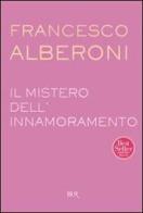 Il mistero dell'innamoramento di Francesco Alberoni edito da BUR Biblioteca Univ. Rizzoli