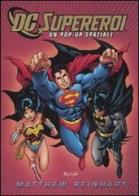DC supereroi. Libro pop-up di Matthew Reinhart edito da Rizzoli