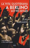 La vita quotidiana a Berlino sotto Hitler di Jean Marabini edito da Rizzoli