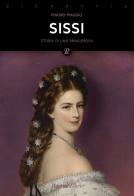 Sissi. La storia leggendaria dell'imperatrice d'Austria di Mauro Maggio edito da Rusconi Libri