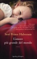 L' amore più grande del mondo di Seré Prince Halverson edito da Sperling & Kupfer