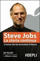 Steve Jobs. La storia continua. L'uomo che ha inventato il futuro di Jay Elliot, William L. Simon edito da Hoepli