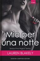 Mio per una notte. Seductive nights di Lauren Blakely edito da Newton Compton Editori