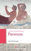 Paestum. I luoghi dell'archeologia di Gabriel Zuchtriegel edito da Carocci