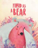 Timid as a bear. Ediz. a colori di Irena Trevisan, Susy Zanella edito da Sassi