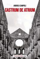 Castrum de atrium di Andrea Campoli edito da Tra le righe libri