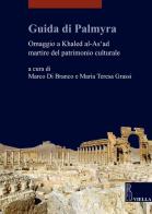 Guida di Palmyra. Omaggio a Khaled al-As'ad martire del patrimonio culturale edito da Viella