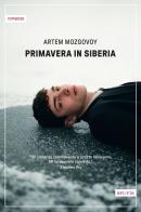 Primavera in Siberia di Artem Mozgovoy edito da Astoria