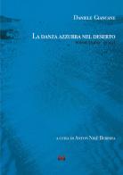 La danza azzurra nel deserto. Poesie (1969 - 2024) di Daniele Giancane edito da Milella