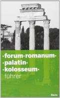 Forum Romanum. Palatin. Kolosseum. Ediz. illustrata edito da Mondadori Electa