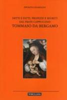 Detti e fatti, profezie e segreti del frate cappuccino Tommaso da Bergamo di Ippolito Guarinoni edito da Morcelliana