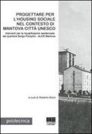 Progettare per l'Housing sociale nel contesto di Mantova città Unesco di Roberto Bolici edito da Maggioli Editore
