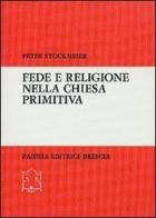 Fede e religione nella Chiesa primitiva di Peter Stockmeier edito da Paideia
