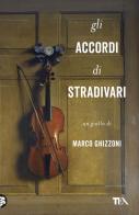 Gli accordi di Stradivari di Marco Ghizzoni edito da TEA