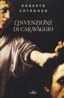 L' invenzione di Caravaggio. Con ebook di Roberto Cotroneo edito da UTET
