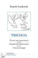 Trilogia: L'uomo come esperimento-Sinfonia dell'ultimo piano-I miei personaggi di Daniele Lombardo edito da BastogiLibri