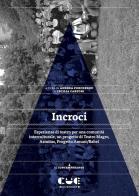 Incroci. Esperienze di teatro per una comunità interculturale, un progetto di Teatro Magro, Asinitas, Progetto Amunì/Babel di Andrea Porcheddu, Cecilia Carponi edito da Cue Press