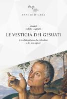 Le vestigia dei gesuati. L'eredità culturale del Colombini e dei suoi seguaci edito da Firenze University Press