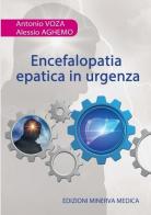 Encefalopatia epatica in urgenza di Antonio Voza, Alessio Aghemo edito da Minerva Medica