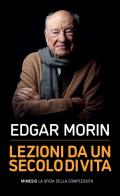 Lezioni da un secolo di vita di Edgar Morin edito da Mimesis