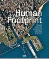 Human footprint. Immagini satellitari dell'ambiente modificato dall'uomo edito da Logos
