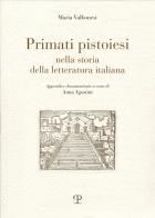 Primati pistoiesi nella storia della letteratura italiana di Maria Valbonesi edito da Polistampa