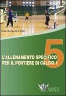 L' allenamento specifico per il portiere di calcio a 5. DVD. Con libro di Cesar Arcones de la Calle edito da Calzetti Mariucci