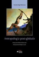 Antropologia post-globale di Antonio Luigi Palmisano edito da Pensa Editore