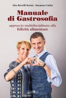 Manuale di gastrosofia. Approccio multidisciplinare alla felicità alimentare di Alex Revelli Sorini, Susanna Cutini edito da Ali&No