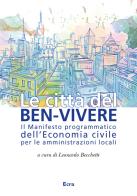 Le città del ben-vivere. Il Manifesto programmatico dell'Economia civile per le amministrazioni locali edito da Ecra
