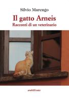 Il gatto Arneis. Racconti di un veterinario di Silvio Marengo edito da Araba Fenice