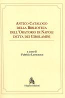 Antico catalogo della Biblioteca dell'oratorio di Napoli detta dei Girolamini di Fabrizio Lomonaco edito da Diogene Edizioni