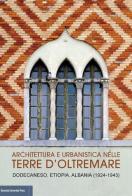 Architettura e urbanistica nelle Terre d'Oltremare. Dodecaneso, Etiopia, Albania (1924-1943) Catalogo della mostra edito da Bononia University Press
