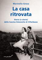 La casa ritovata. Storia (e storie) della cascina Simonetto di Villarbasse di Marinella Grosa edito da Effatà