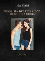 Prossima destinazione: sesso o amore? di Alea Corini edito da Eroscultura.com