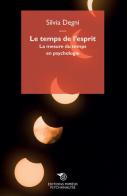 Le temps de l'esprit. La mesure du temps en psycologie di Silvia Degni edito da Éditions Mimésis