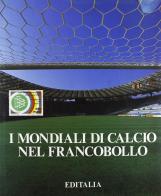 I mondiali di calcio nel francobollo di Mario Corte, Gennaro Angiolino edito da Editalia