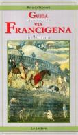 Guida ai percorsi della via Francigena in Toscana di Renato Stopani edito da Le Lettere