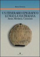 Un itinerario epigrafico lungo la via Traiana. Aecae, Herdonia, Canusium di Marina Silvestrini edito da Edipuglia