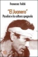 Juanero. Pasolini e la cultura spagnola (El) di Francesca Falchi edito da Firenze Atheneum