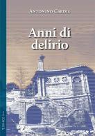 Anni di delirio di Antonino Cardia edito da Taphros Editrice