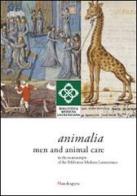 Animalia. Men and animal care in the manuscripts of the Biblioteca Medicea Laurenziana. Catalogo della mostra (14 aprile-14 giugno 2014). Ediz. illustrata edito da Mandragora