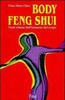 Body feng shui. L'arte cinese dell'armonia del corpo di Chao-Hsiu Chen edito da Lyra Libri