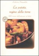 La patata, regina della terra. 100 ricette dall'antipasto al dolce di Federica Pasqualetti edito da Monte Università Parma