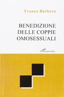 Benedizione delle coppie omosessuali di Franco Barbero edito da L'Harmattan Italia