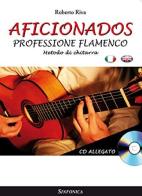 Aficionados. Professione flamenco. Metodo per chitarra. Con CD Audio di Roberto Riva edito da Sinfonica Jazz Ediz. Musicali