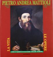 Pietro Andrea Mattioli (Siena, 1501-Trento, 1578). La vita, le opere. Con l'identificazione delle piante di Sara Ferri edito da Quattroemme