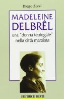 Madeleine Delbrêl. Una «Donna teologale» nella città marxista di Diego Zorzi edito da Nuova Editrice Berti