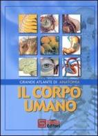 Il corpo umano. Grande atlante di anatomia edito da Spada Fratelli