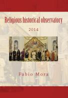 Religious historical observatory (2014) di Fabio Mora edito da DISTAMU